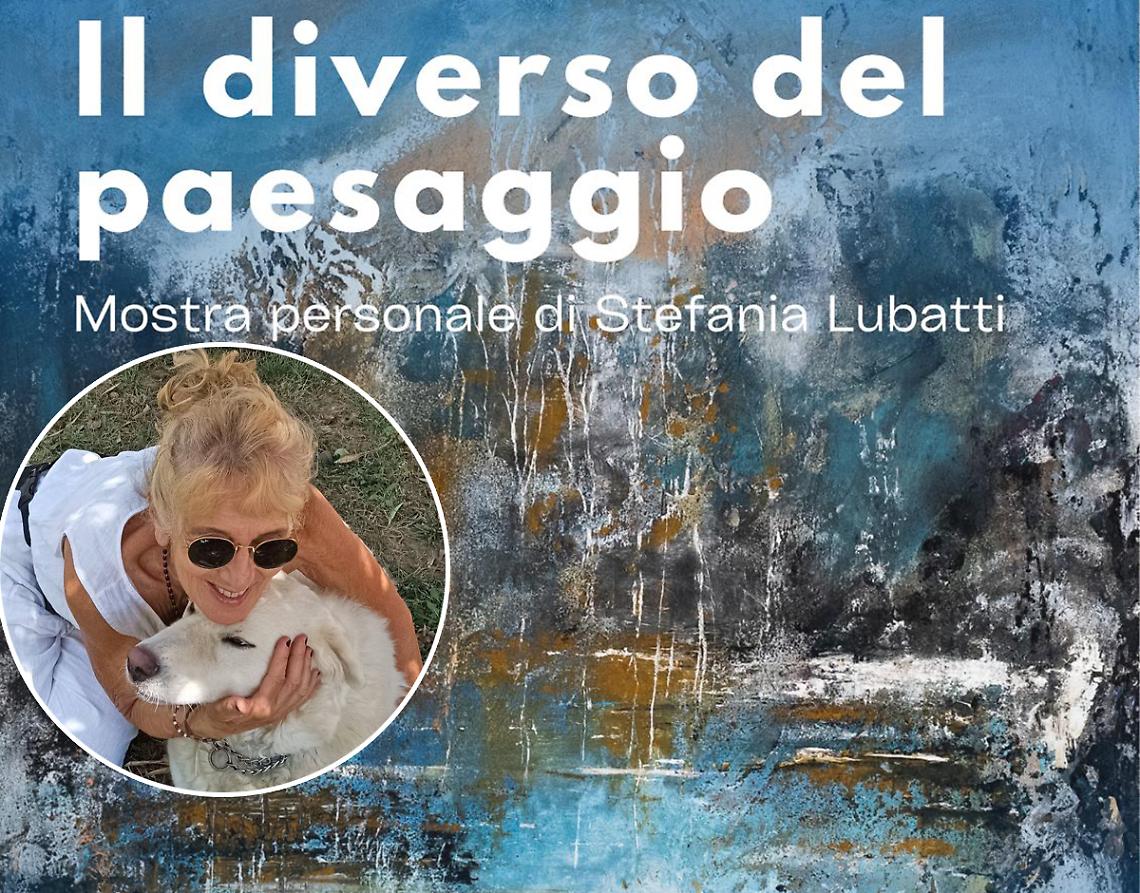Stefania Lubatti e i suoi "paesaggi diversi"