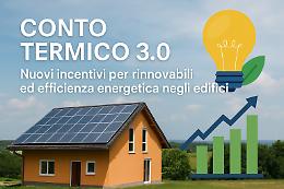 Conto Termico 3.0: via libera al nuovo decreto per spingere rinnovabili ed efficienza energetica negli edifici
