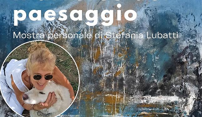 Stefania Lubatti e i suoi "paesaggi diversi"