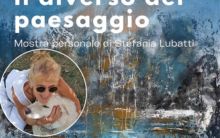 Stefania Lubatti e i suoi "paesaggi diversi"